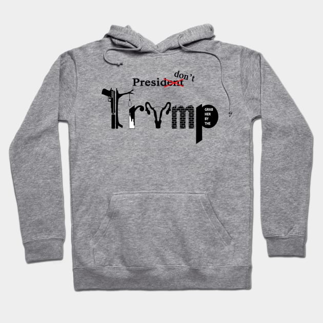 PresiDONT TRUMP Hoodie by disorderlyFASHION